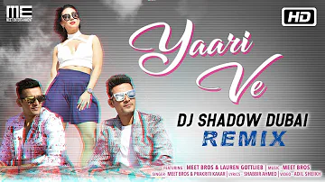 Yaari Ve - Remix | Meet Bros feat. 'DJ Shadow Dubai | Prakriti | Lauren | Latest Remix Song 2018