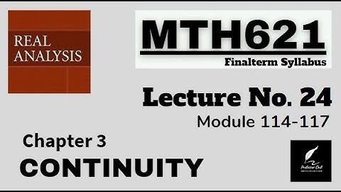 MTH621 Lecture No.24 Real Analysis Chapter3|| Module 114-117 || Short Lecture ||Best Explain