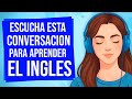 🔵 Escucha esta CONVERSACION para APRENDER INGLES RÁPIDO 😱| Aprende a ENTENDER el INGLÉS ESCUCHANDO 🎧