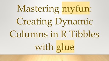 Mastering myfun: Creating Dynamic Columns in R Tibbles with glue