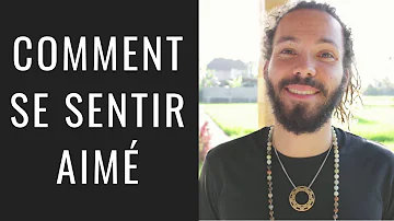 Comment faire pour se sentir aimé ?