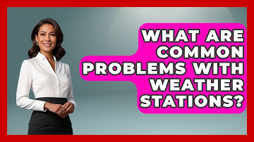 What Are Common Problems With Weather Stations? - Weather Watchdog