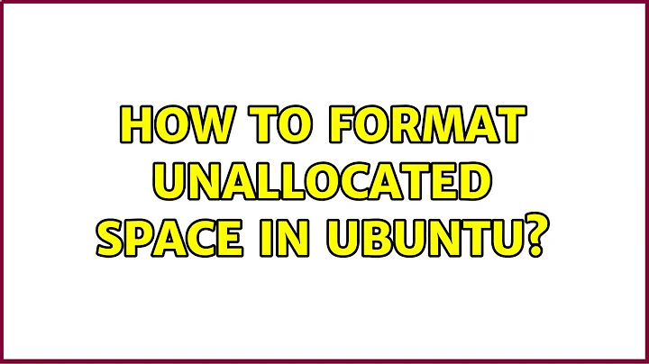 Ubuntu: How to format unallocated space in ubuntu? (3 Solutions!!)