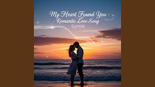 My Heart Found You - Romantic Love Song - Bran