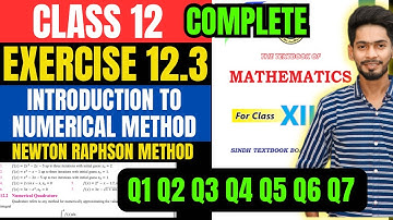 Class 12 Exercise 12.3  Q1 Q2 Q3 Q4 Q5 Q6 Q7 unit 12 Newton Raphson method  mathematic book Sindh