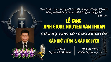 Các Giờ Viếng & Cầu Nguyện Cho Linh Hồn Anh Giuse Nguyễn Văn Thoàn | Giáo Họ Vọng Lỗ
