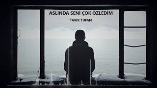 Tarik Tufan Aslinda Seni̇ Çok Özledi̇m