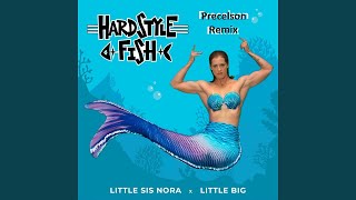 Little Big & Little Sis Nora - Hardstyle Fish (Precelson Remix)