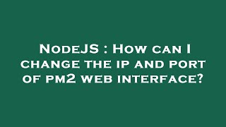 Famous NodeJS : How can I change the ip and port of pm2 web interface? Profile