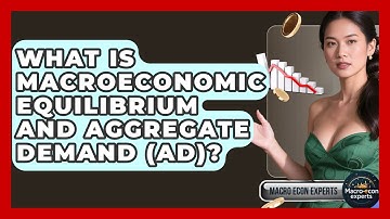 What Is Macroeconomic Equilibrium And Aggregate Demand (AD)? - Macroecon Experts