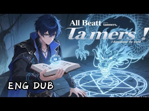 NEW All Beast Tamers I Dominate The World EP1 100 English Dubbed Newanime 2025 Chinesedrama 