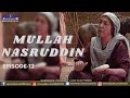 Mullah Nasruddin | Episode 12