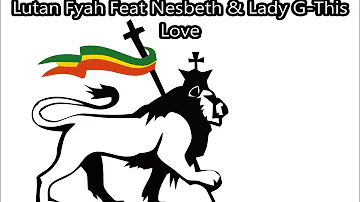 Lutan Fyah Feat Nesbeth & Lady G - This Love