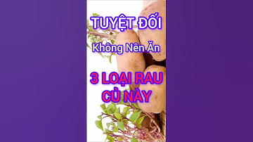 3 Loại Rau Củ Tuyệt Đối không Nên Ăn #dinhduong #health #suckhoe