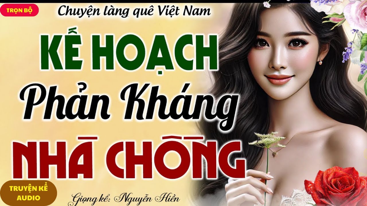 NGHE MÀ THẤM: KẾ HOẠCH PHẢN KHÁNG NHÀ CHỒNG ÁC ĐỘC - TRUYỆN NGẮN LÀNG QUÊ 2026