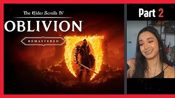 The Elder Scrolls IV: Oblivion Remastered | Part 2 | First Playthrough | Let