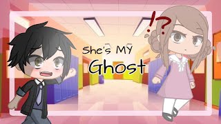 She's MY Ghost...//GCMM//Love Story (Read Pinned Comment)