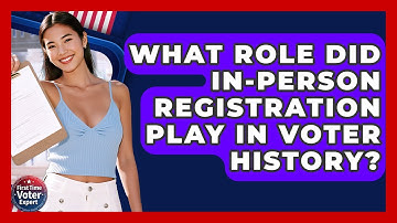 What Role Did In-Person Registration Play In Voter History? - First Time Voter Expert