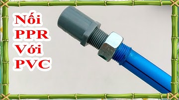 cách nối ống PPR khi không có máy hàn nhiệt, cách nối ống PPR với ống PVC không rỉ nước, #bìnhđiện