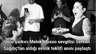 Melek Mosso sevgilisi Serkan Sağdıç'tan aldığı evlilik teklifi anını paylaştı