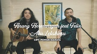 ANANG HERMANSYAH feat FELIX - AKU LELAKIMU (Cover Version)