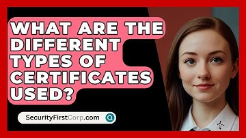 What Are The Different Types Of Certificates Used? - SecurityFirstCorp.com