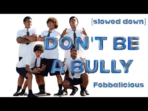 Don't Be A Bully (slowed down) - Fobbalicious - Jonah From Tonga