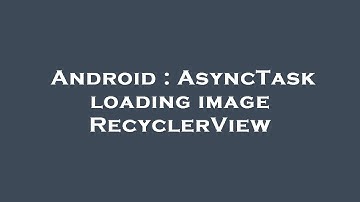 Android : AsyncTask loading image RecyclerView