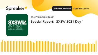 Special Report:  SXSW 2021 Day 1