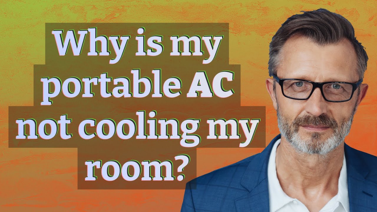 Why Isn't My Portable Ac Cooling My Room
