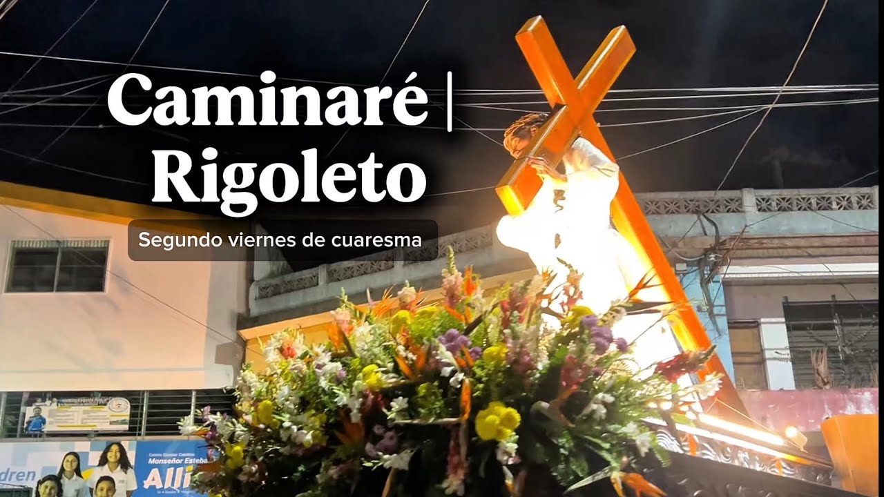Caminaré | Rigoleto | Segundo viernes de cuaresma | Parroquia Santiago Apóstol | Ciudad Delgado