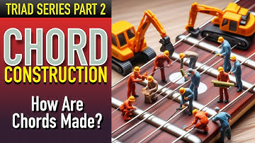 Part 2 - TRIADS - Chord Constriction - 4k