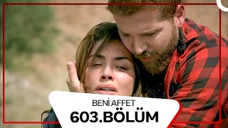 Beni Affet 603. Bölüm