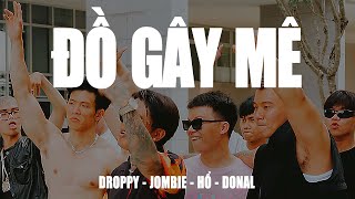 Đồ Gây Mê - Droppy x Jombie x Hổ x Donal | Official MV