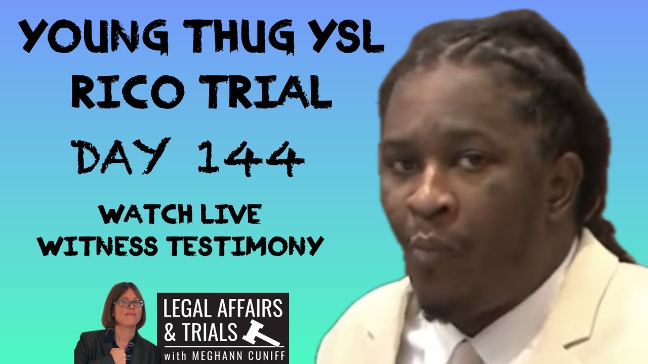 Young Thug YSL Trial Day 144 - Watch LIVE Witness Testimony
