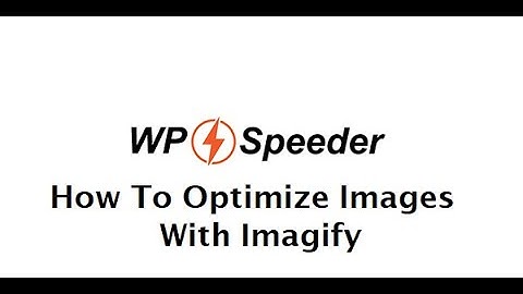 How To Optimize Images In WordPress With Imagify - WordPress Speed Optimization