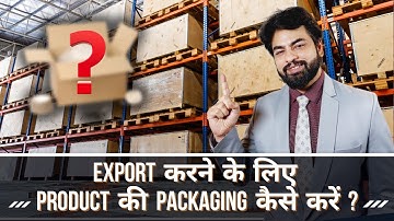 PACKAGING & LABELLING FOR EXPORT BUSINESS: Tips to get the best results | Packaging For Export .