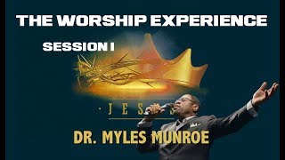 Dr. Myles Munroe | The WORSHIP Experience: Session 1