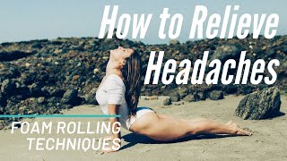 How to Relieve Headaches with a Foam Roller