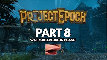 PROJECT EPOCH BETA 2 PART 8 - Warrior leveling is insane!