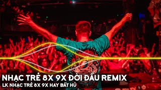 Nhạc Trẻ 8x 9x Đời Đầu Remix - Nhạc Trẻ Remix 8x 9x Đời Đầu Hay Nhất - LK Nhạc Trẻ 8x 9x Hay Bất Hủ