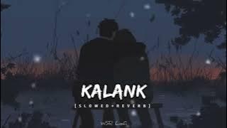 Kalank (Main Tera)- { SLOWED   REVERB }