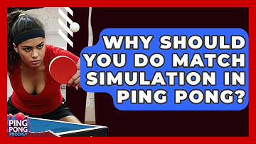 Why Should You Do Match Simulation In Ping Pong? - Ping Pong Prodigy