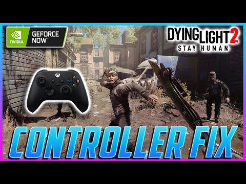 GeForce NOW Controller Fix for Dying Light 2