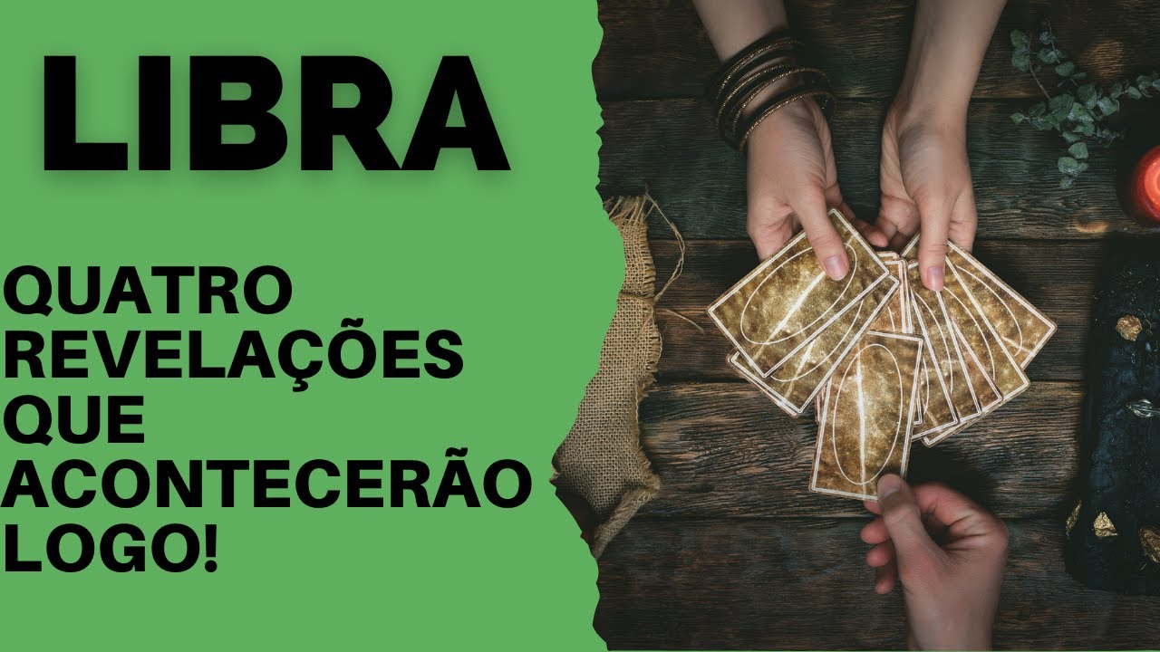 LIBRA| 4 REVELAÇÕES QUE ACONTECERÃO LOGO! (PREVISÕES/TAROT/SIGNOS ...