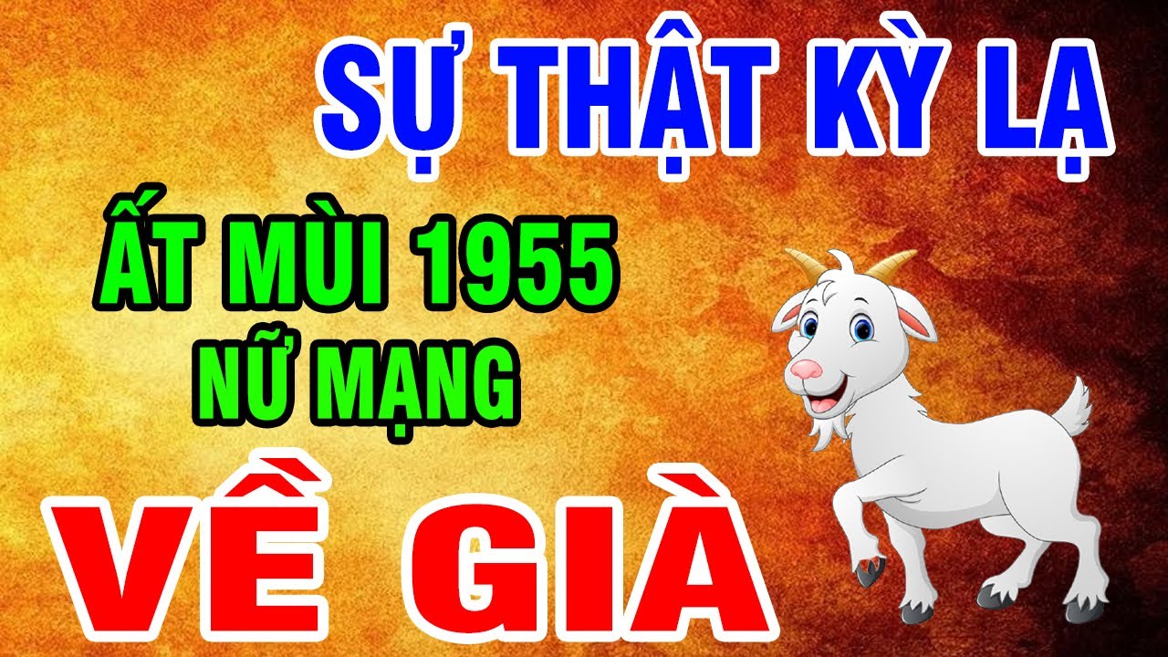 Tuổi Ất Mùi 1955 Nữ Mạng Càng Già Càng Giàu, Đổi Vận Đổi Đời, Giàu Có Nếu Làm Sớm 3 Điều Này