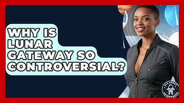 Why Is Lunar Gateway So Controversial? - All About Astronauts