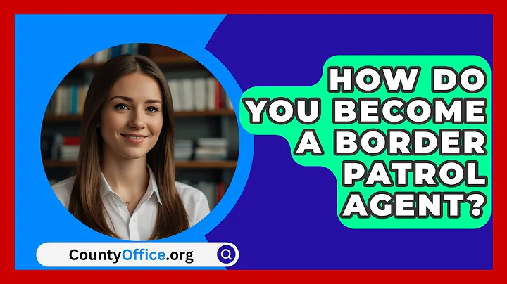 How Do You Become A Border Patrol Agent? - CountyOffice.org