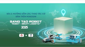 Bài 2: Hướng dẫn các thao tác cơ bản trên Robosim I Sáng tạo Robotics toàn quốc 2025 I Viet Robot