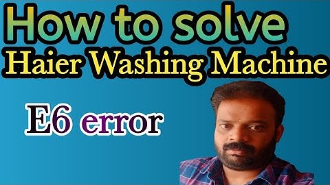How to solve E6 error in Haier washing machine